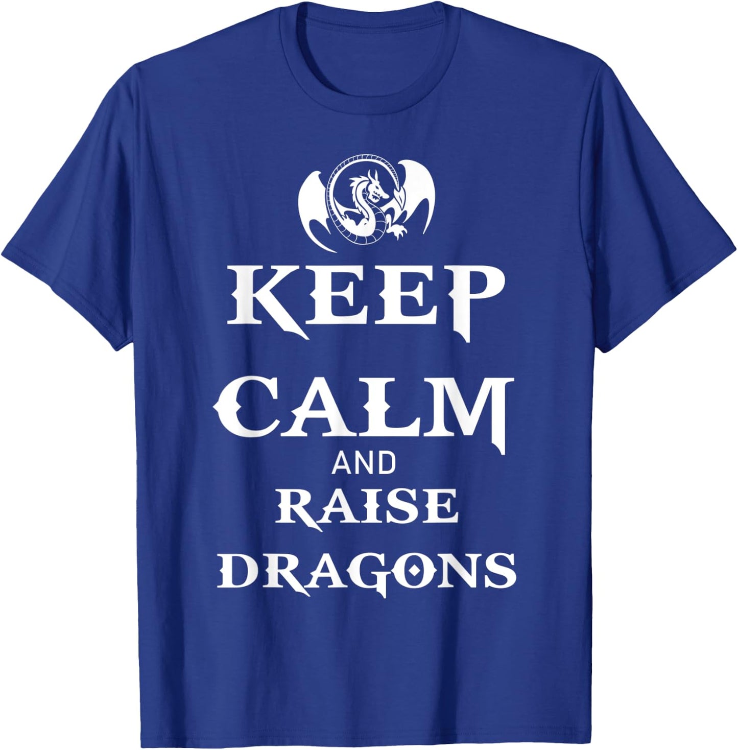 Keep Calm and Raise Dragons Cool Fantasy Adventure Viking T-Shirt - T-Shirt | Royal