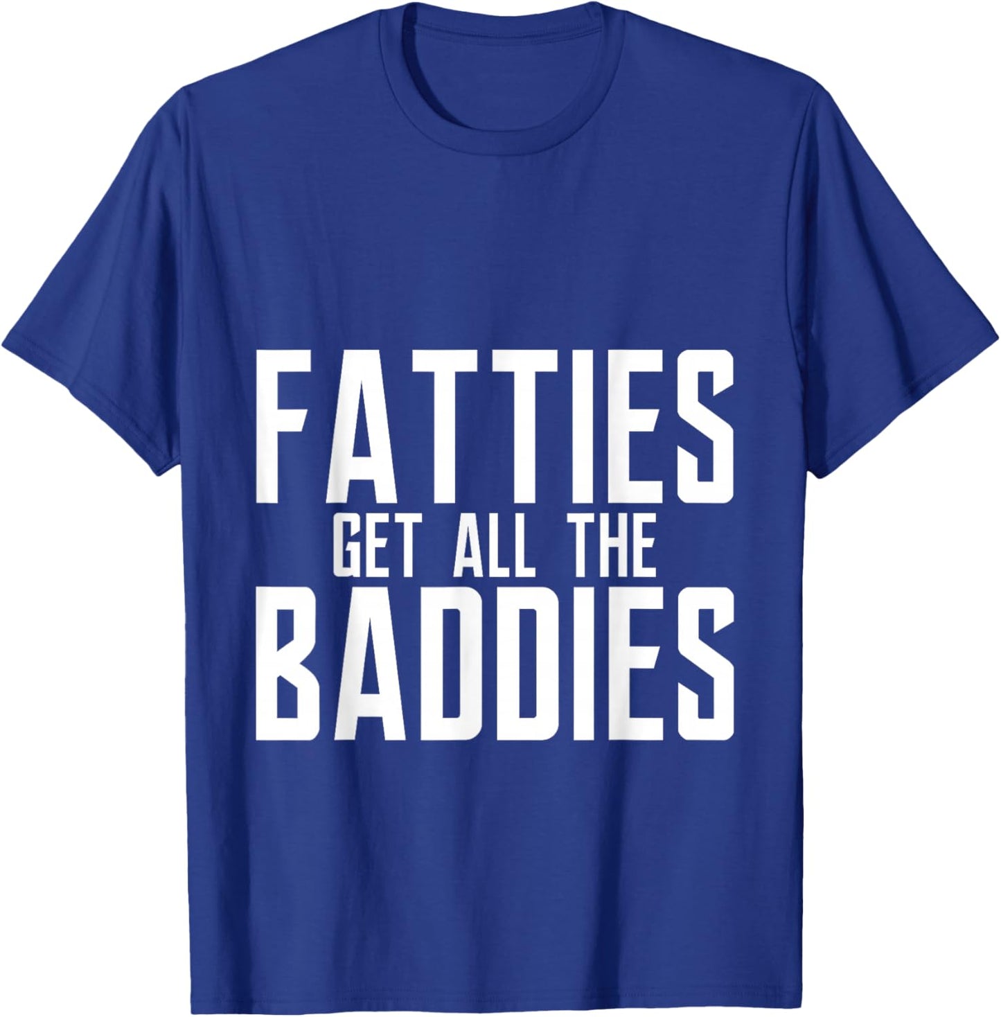 Fatties Get All The Baddies Fun Football Fan T-Shirt - T-Shirt | Royal