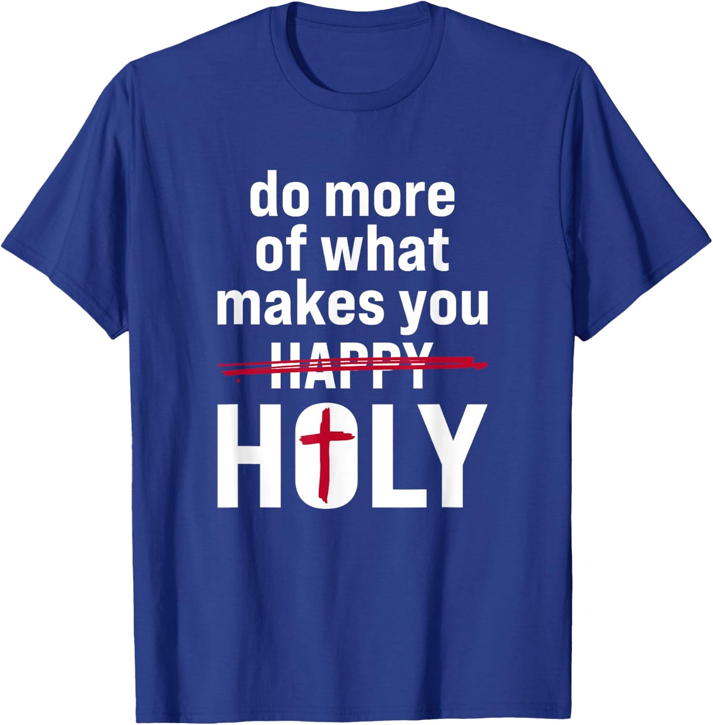 Do what makes you holy - Holy Humor Quote T-Shirt - T-Shirt | Royal