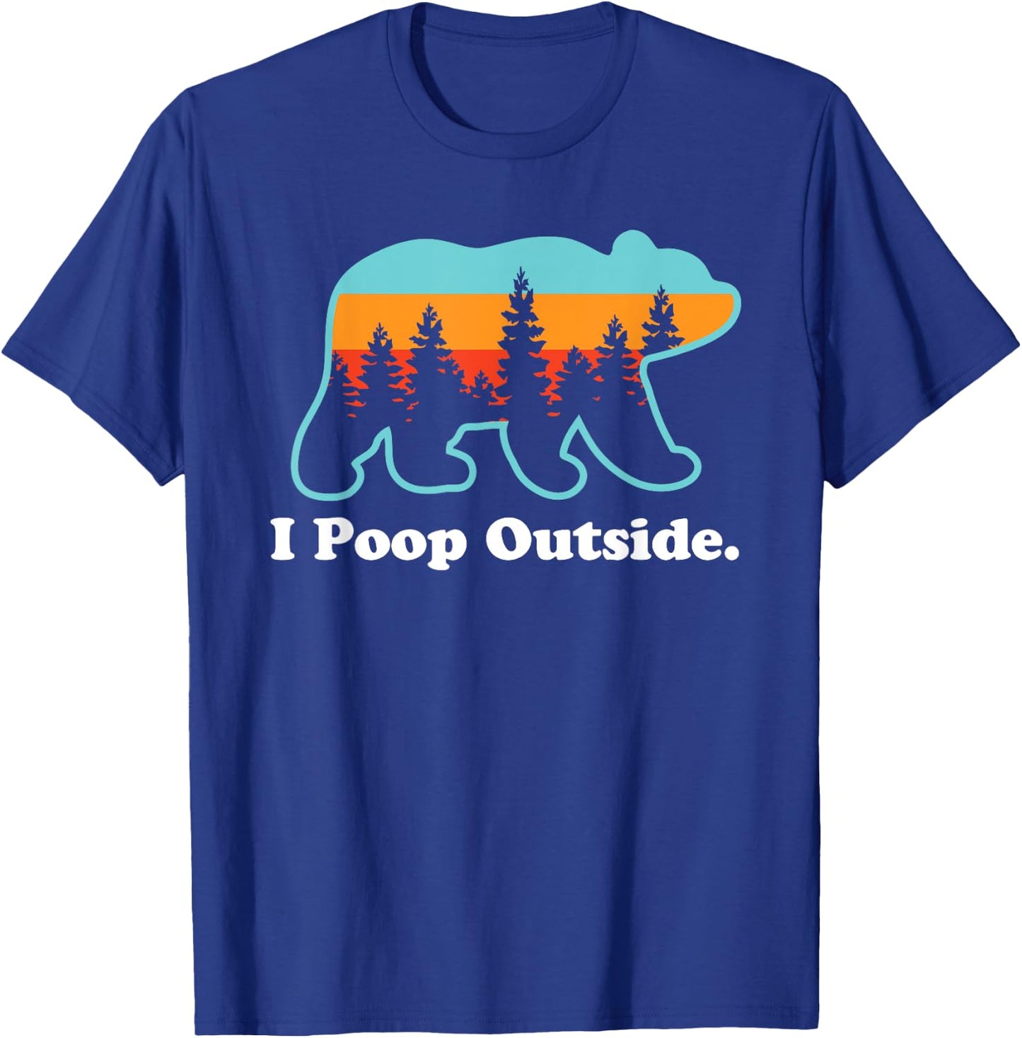 Funny Camping for Outdoorsman I Poop Outside T-Shirt - T-Shirt | Royal
