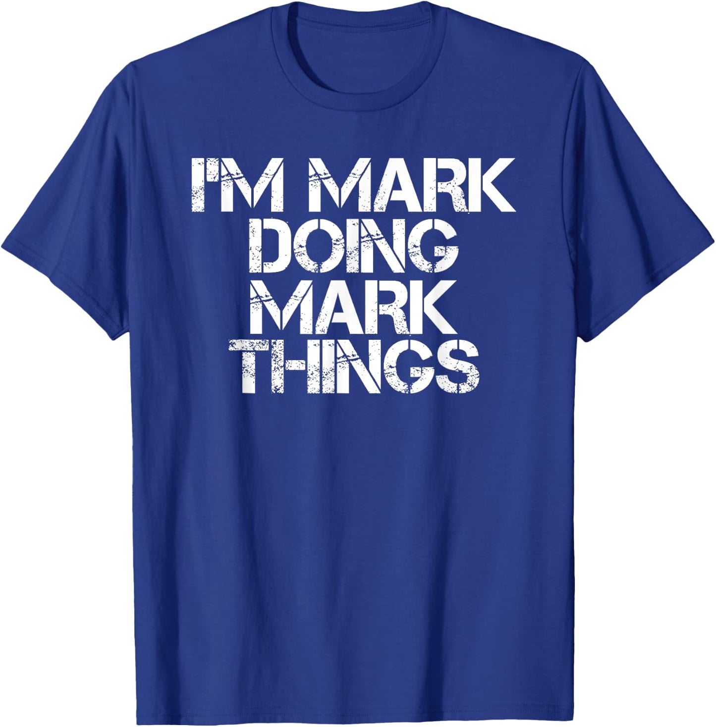 I'M MARK DOING MARK THINGS Shirt Funny Christmas Gift T-Shirt - T-Shirt | Royal