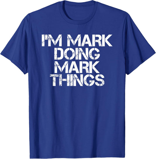 I'M MARK DOING MARK THINGS Shirt Funny Christmas Gift T-Shirt - T-Shirt | Royal
