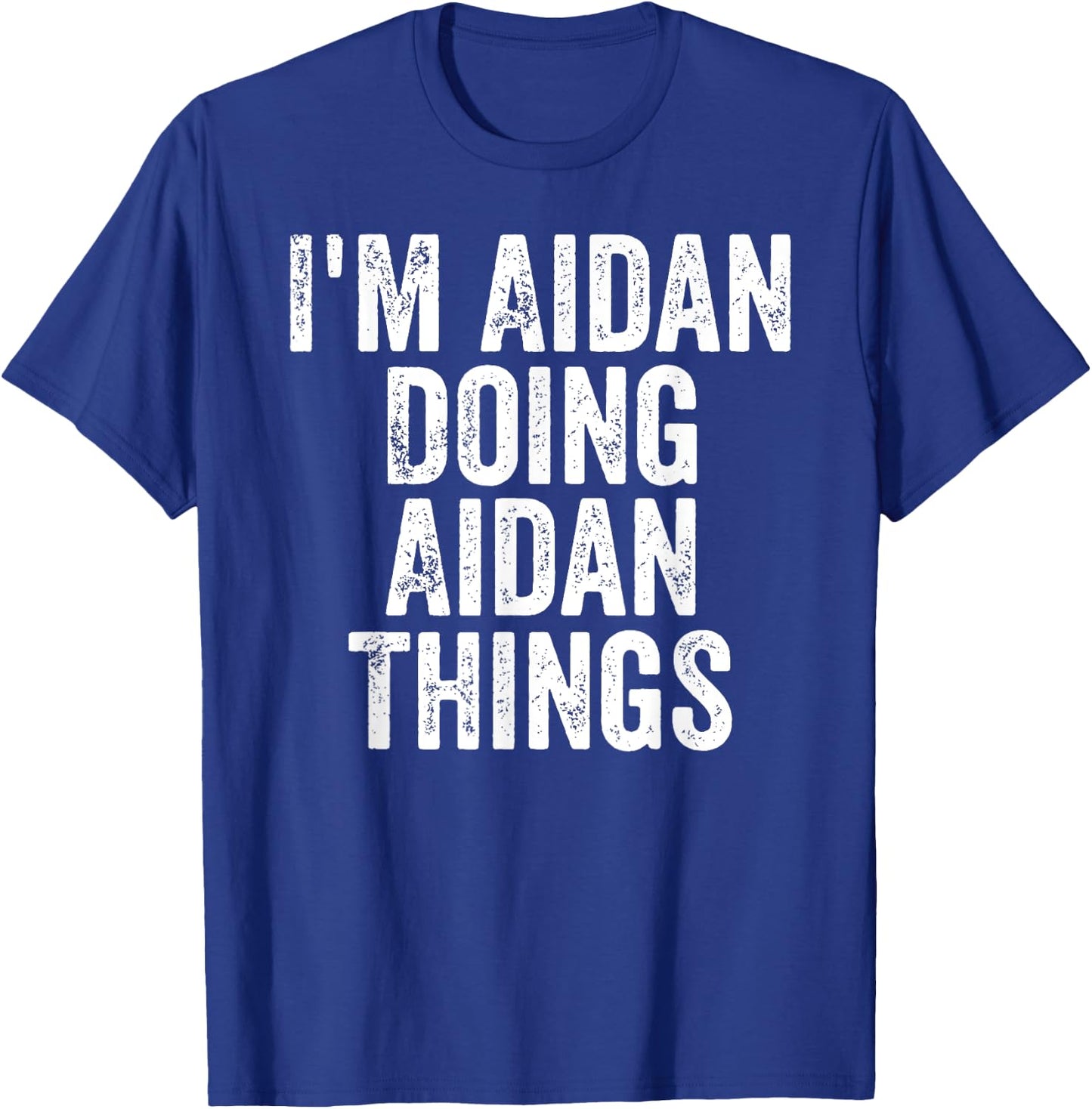 I'm Aidan Doing Aidan Things Shirt Personalized First Name T-Shirt - T-Shirt | Royal