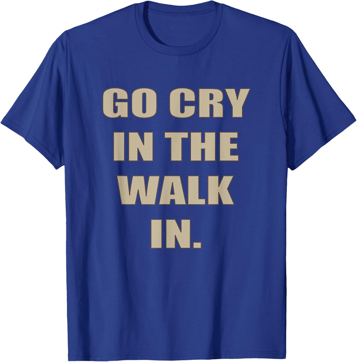 Go Cry In The Walk In Funny Chef Shirt Foodie gift T-Shirt - T-Shirt | Royal