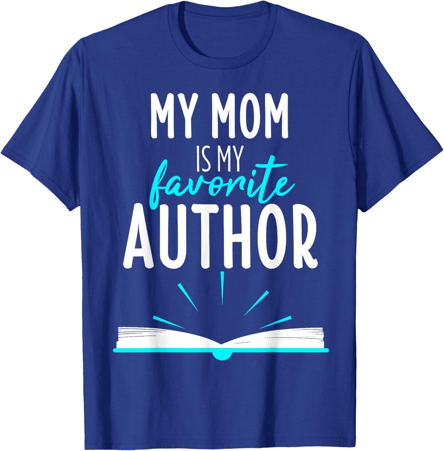My Mom Is My Favorite Author Book Writer Gift T-Shirt - T-Shirt | Royal