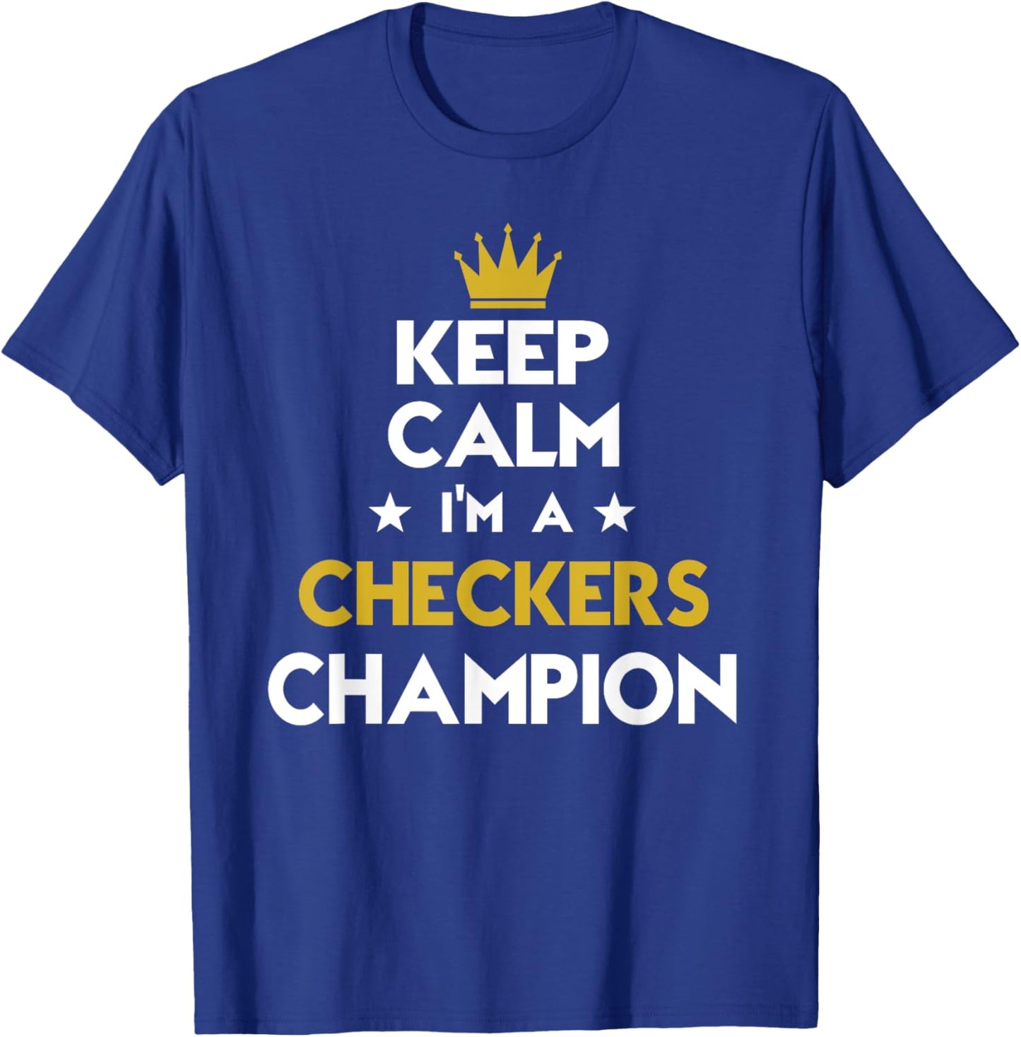 Keep Calm I'm A Checkers Champion Funny Sport Hobby Legend T-Shirt - T-Shirt | Royal