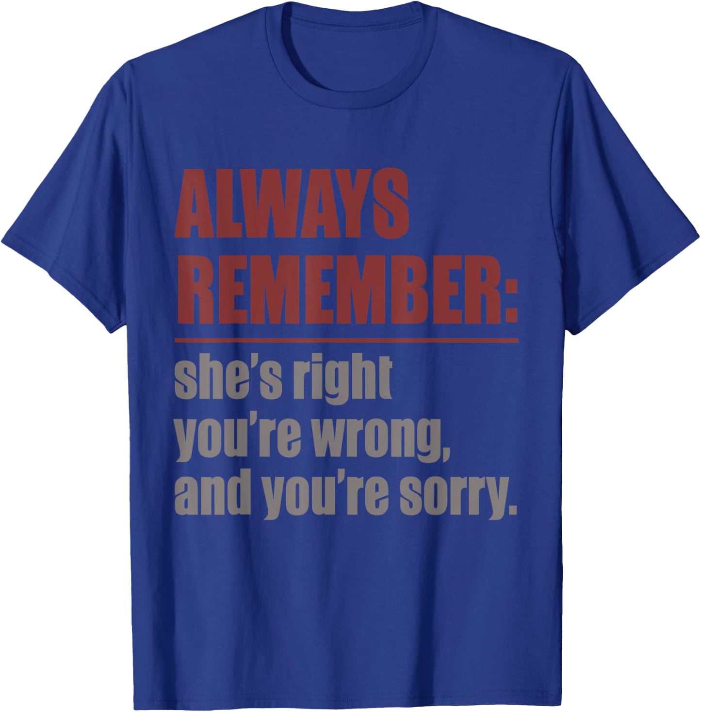 Always remember she is right T-Shirt - T-Shirt | Royal