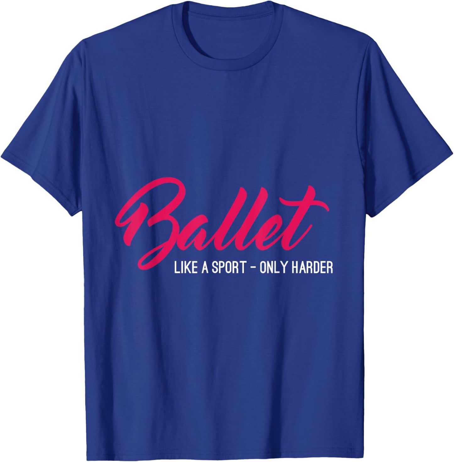 Ballet Like A Sport Only Harder Funny Ballet T-Shirt - T-Shirt | Royal