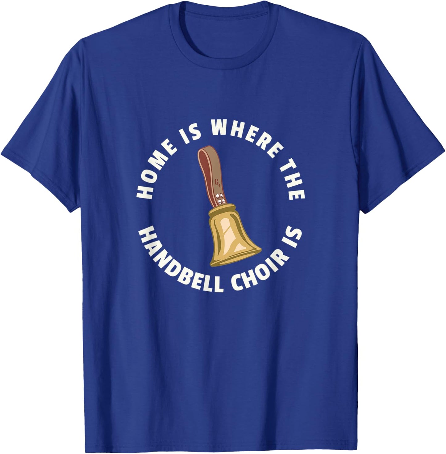 Home Is Where The Handbell Choir Is - Handbell Music Lover T-Shirt - T-Shirt | Royal
