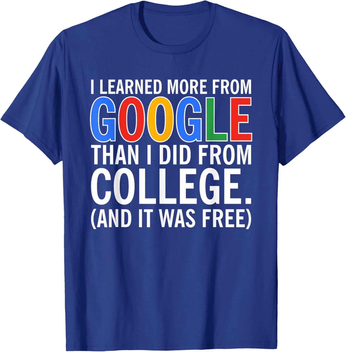 I Learned More From Google Than I Did From College T-Shirt - T-Shirt | Royal