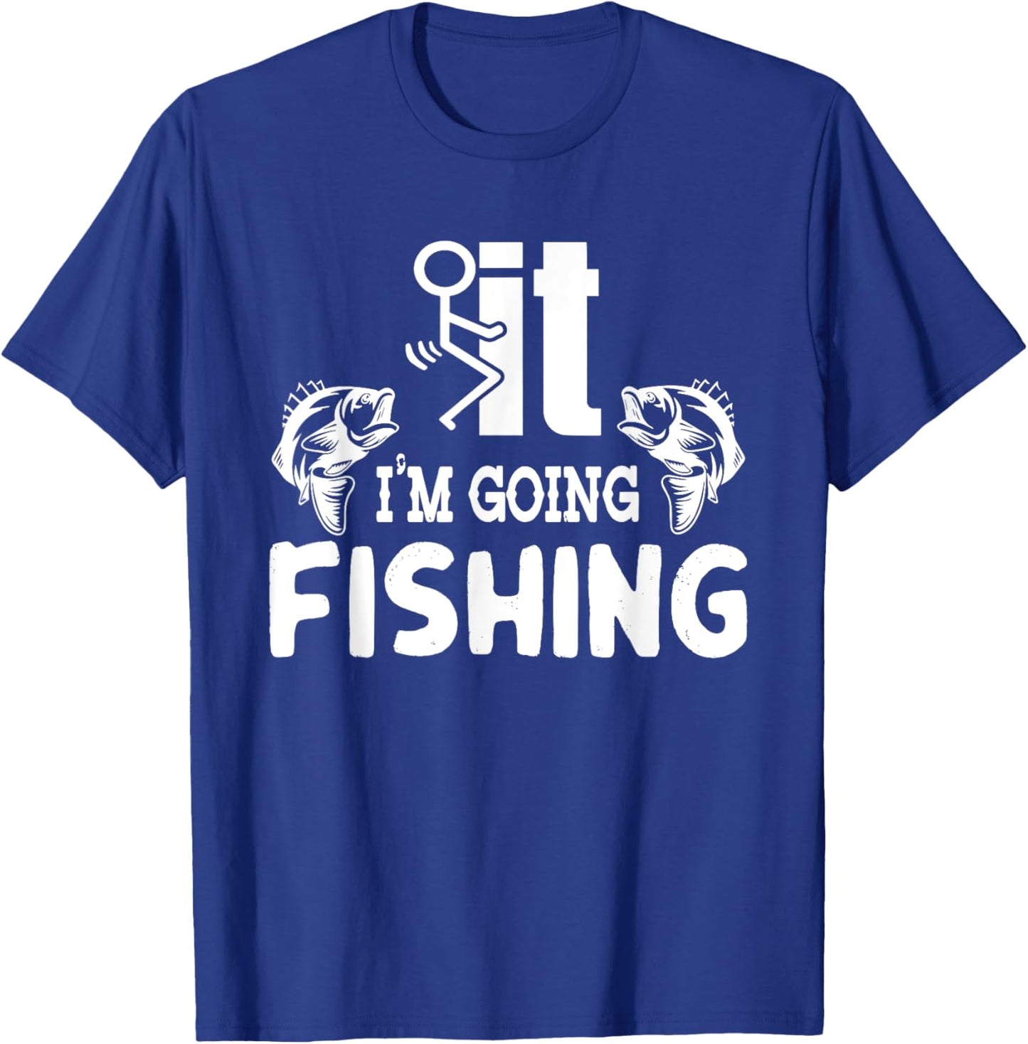 It I'm Going Fishing Funny Fisherman People T-Shirt - T-Shirt | Royal