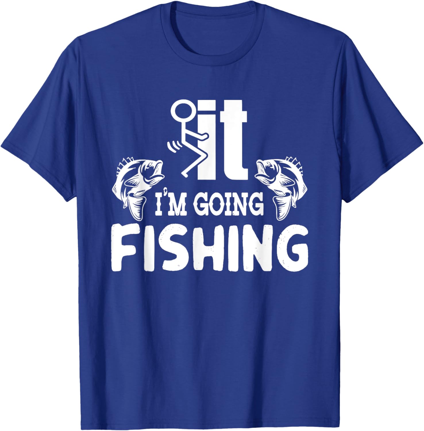 It I'm Going Fishing Funny Fisherman People T-Shirt - T-Shirt | Royal