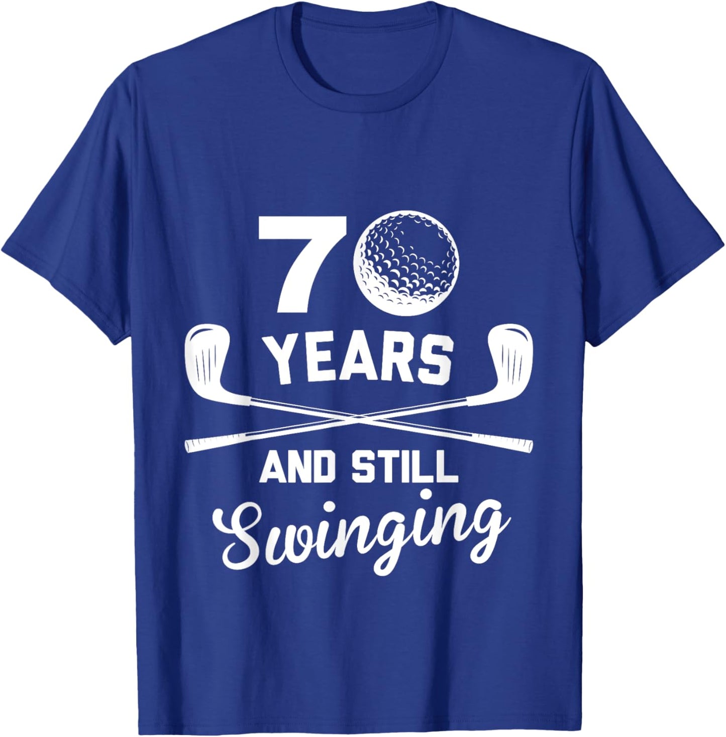 70 Years And Still Swinging 70th Birthday Funny Golf Club T-Shirt - T-Shirt | Royal