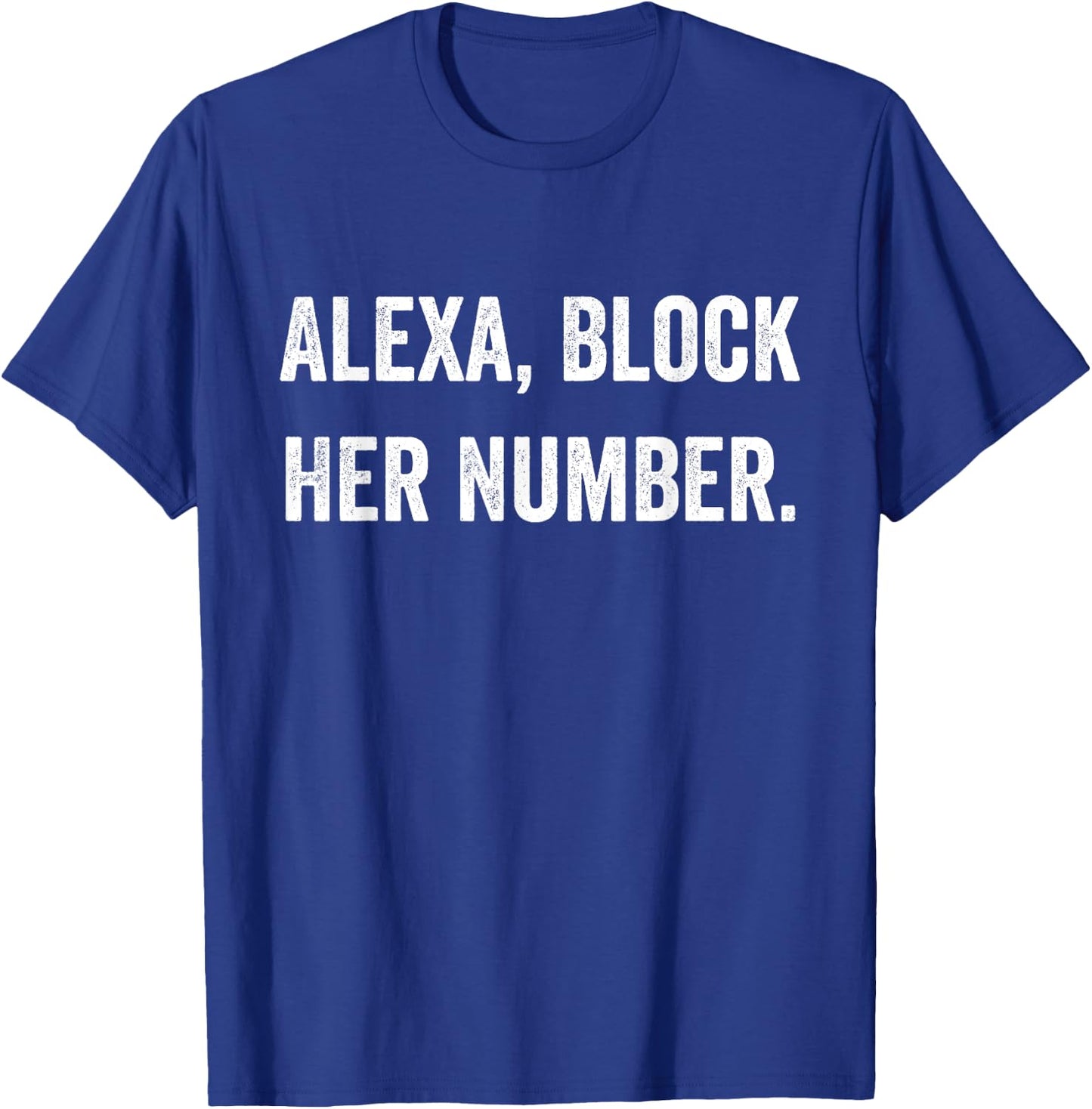 Alexa Block Her Number Funny Meme T-Shirt - T-Shirt | Royal