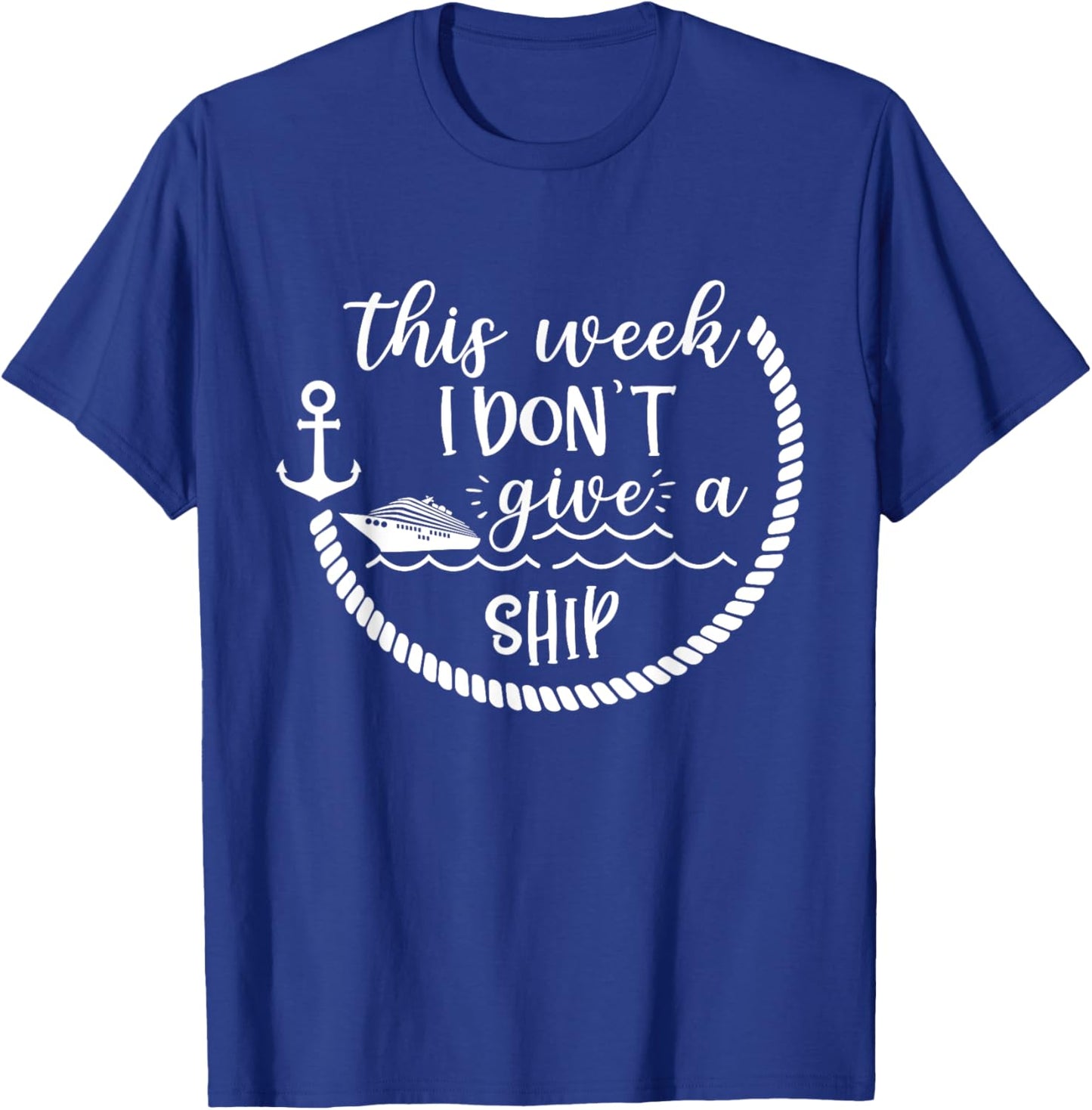 This Week I Don't Give A Ship Cruise Vacation Trip Cruise T-Shirt - T-Shirt | Royal