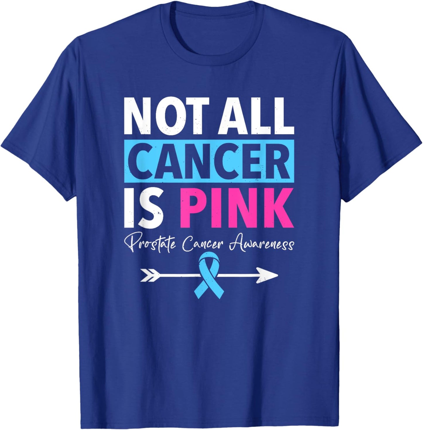 Not All Cancer Is Pink Prostate Cancer Awareness T-Shirt - T-Shirt | Royal