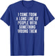 I Come From A Long Line Of People With Something Wrong Them T-Shirt - T-Shirt | Royal