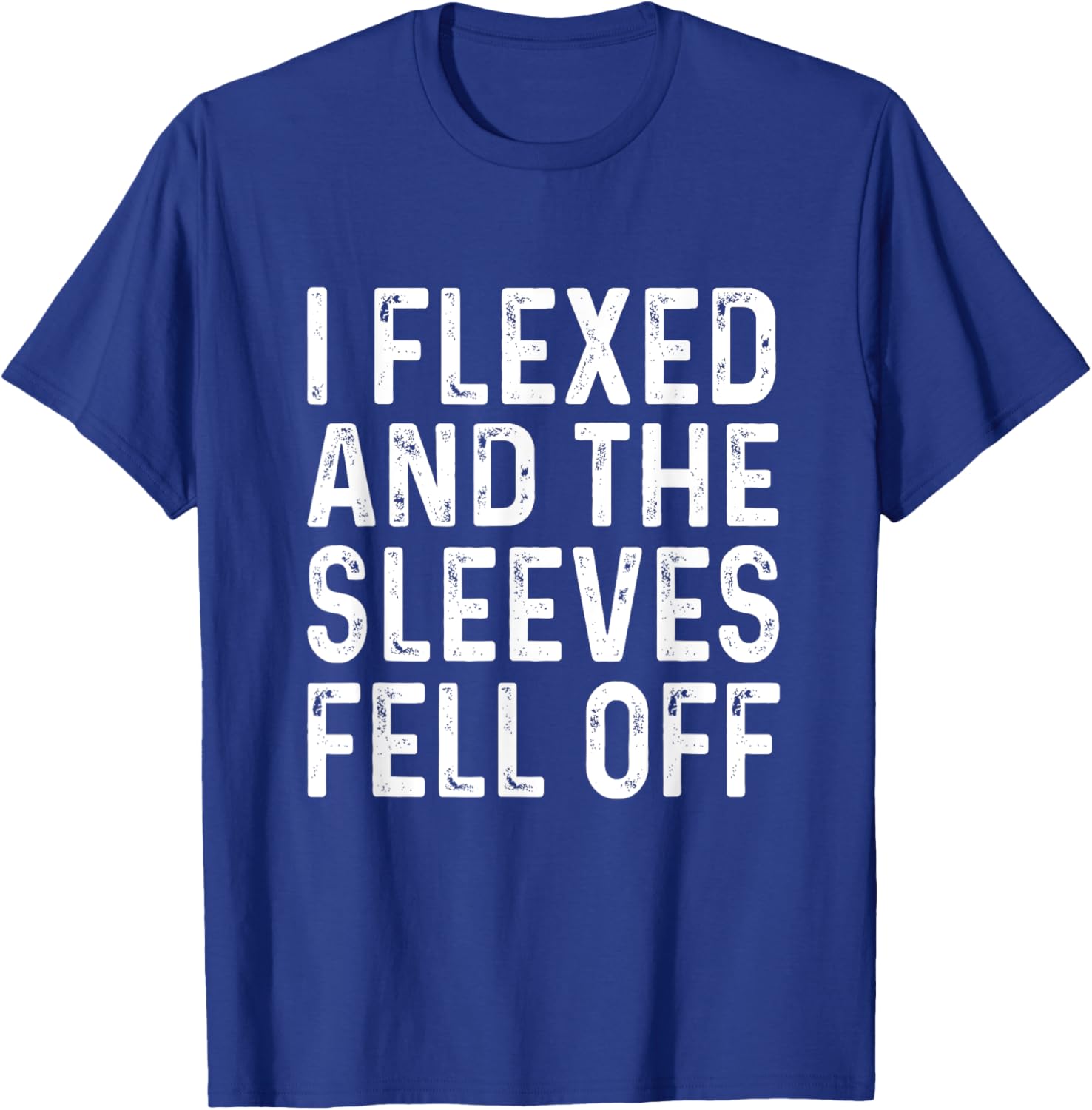 I Flexed And The Sleeves Fell Off T Shirts Funny Gym T-Shirt - T-Shirt | Royal