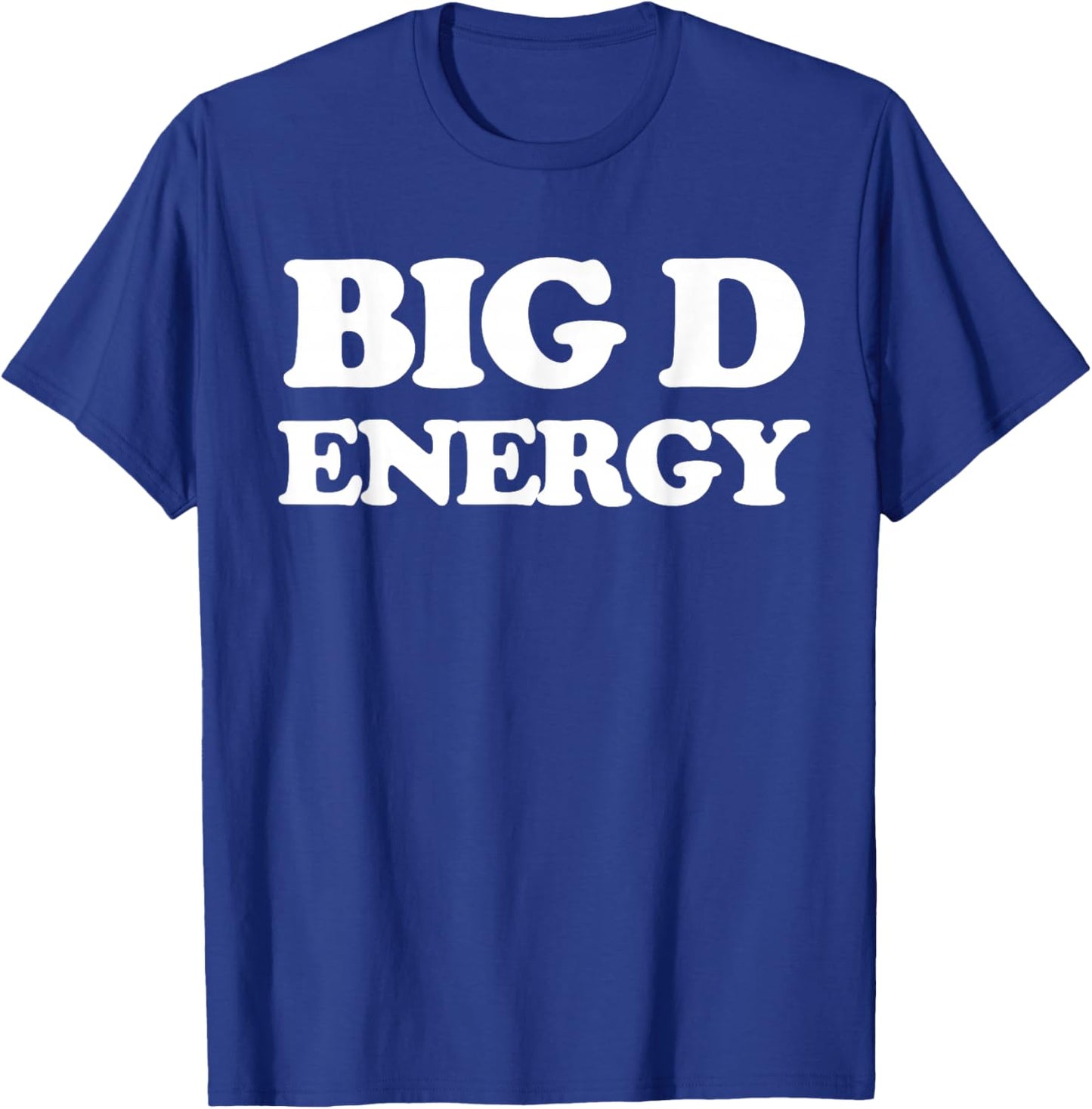 Big D Energy Funny Big D Energy Pun T-Shirt - T-Shirt | Royal