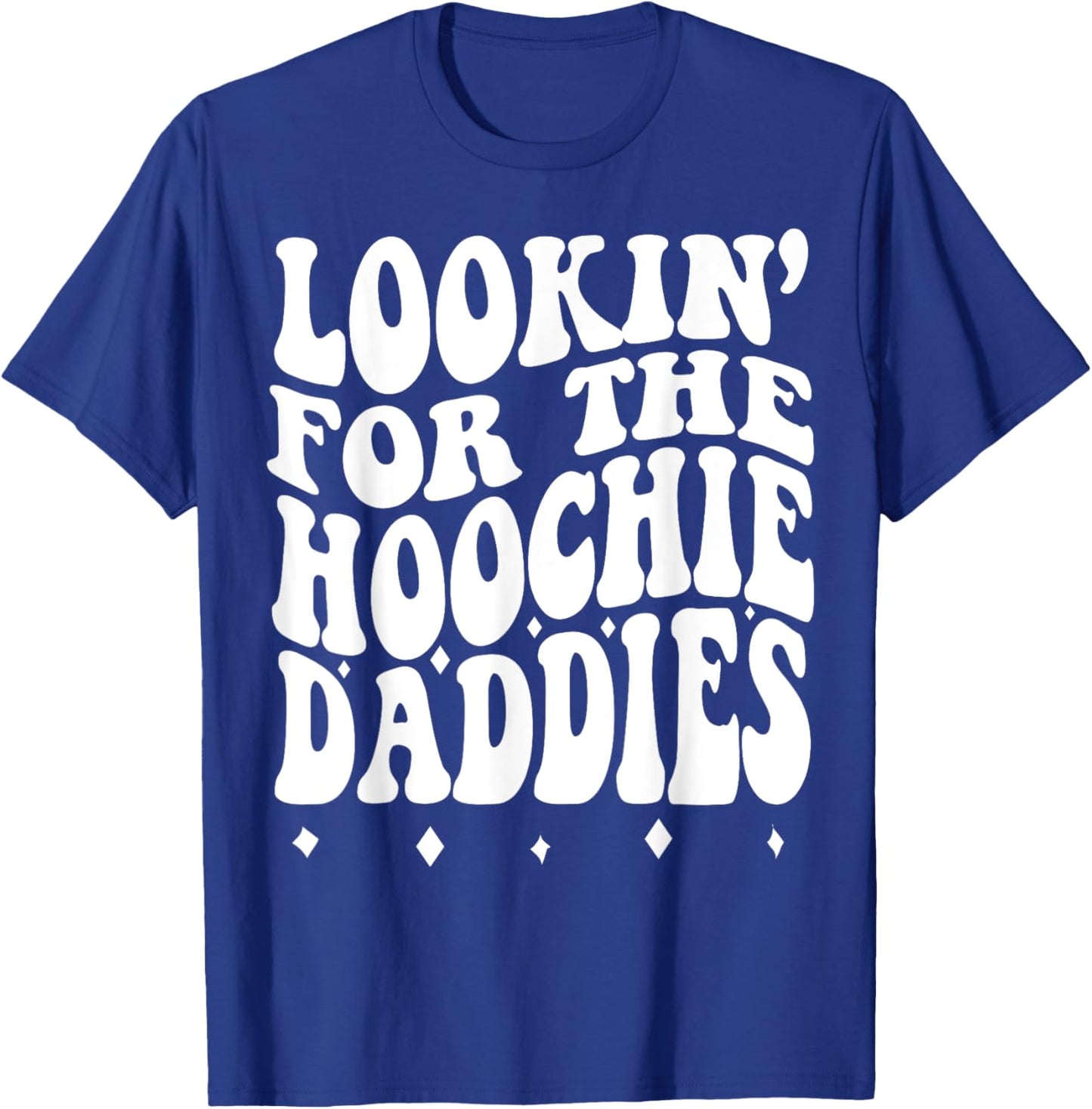 Lookin For The Hoochie Daddies T-Shirt - T-Shirt | Royal