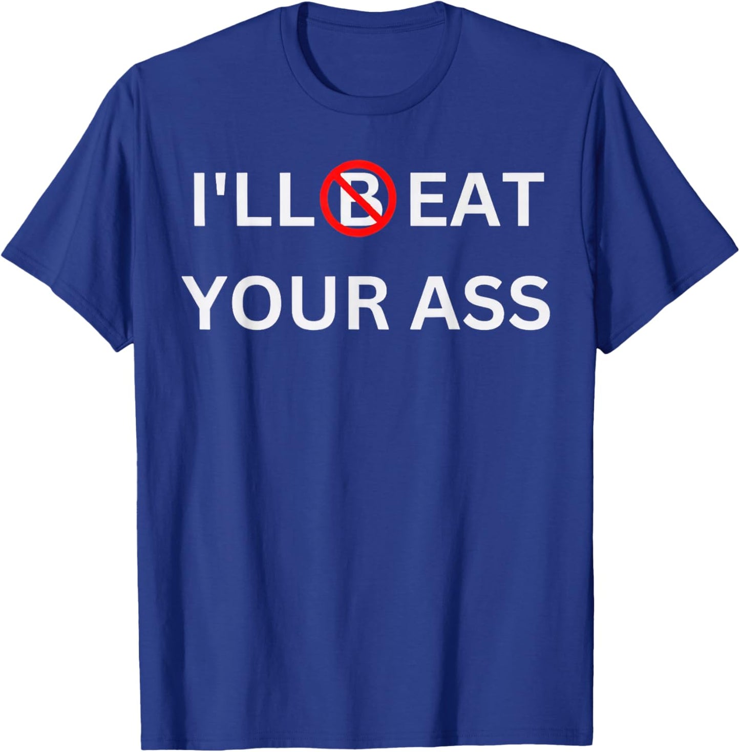 I'll Beat Your Ass Funny T-Shirt - T-Shirt | Royal