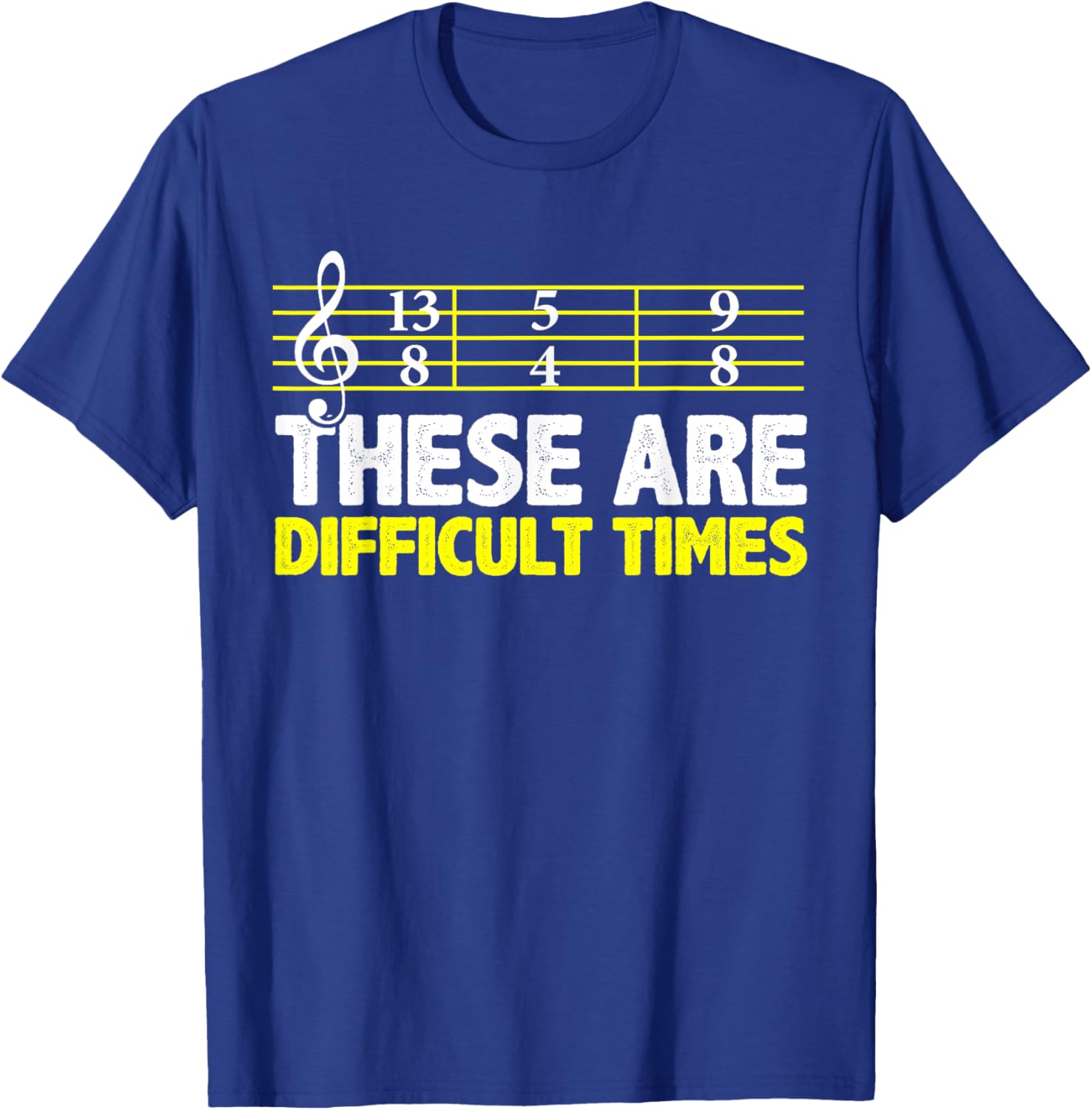 These Are Difficult Times - Music Lovers T-Shirt - T-Shirt | Royal