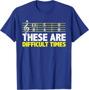 These Are Difficult Times - Music Lovers T-Shirt - T-Shirt | Royal