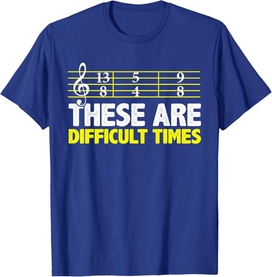 These Are Difficult Times - Music Lovers T-Shirt - T-Shirt | Royal