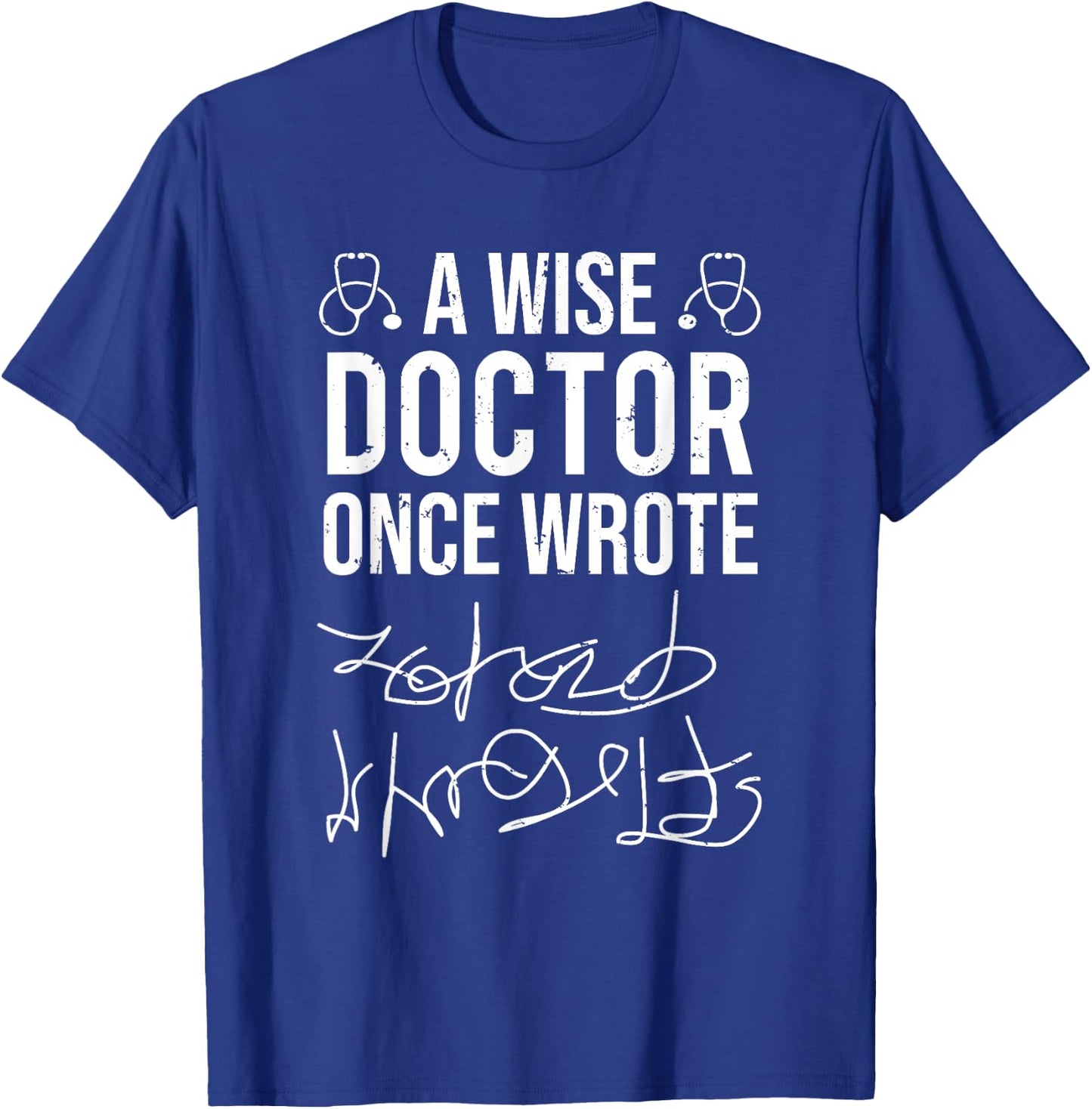 A Wise Doctor Once Wrote Medical Doctor Handwriting Funny T-Shirt - T-Shirt | Royal