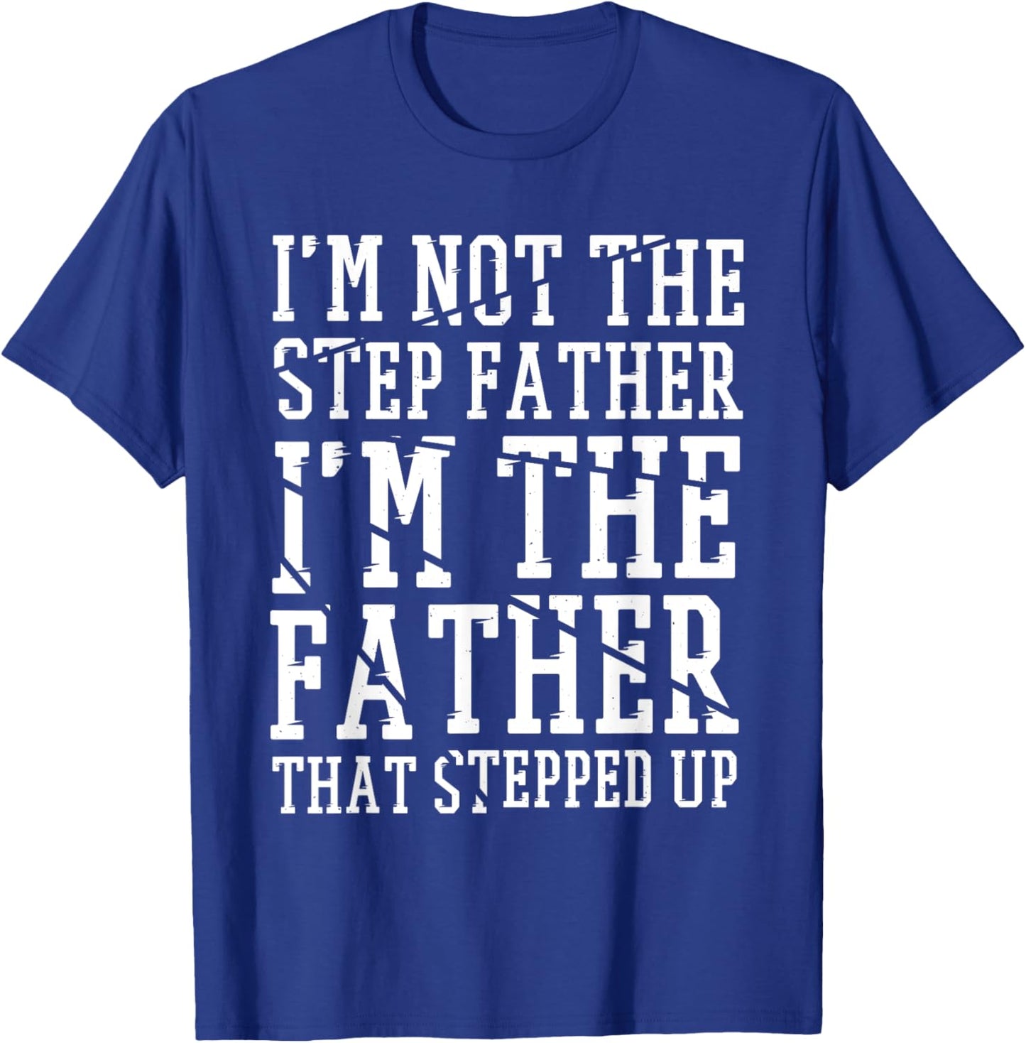 I'M The Father That Stepped Up, Step-dad & Stepdad T-Shirt - T-Shirt | Royal