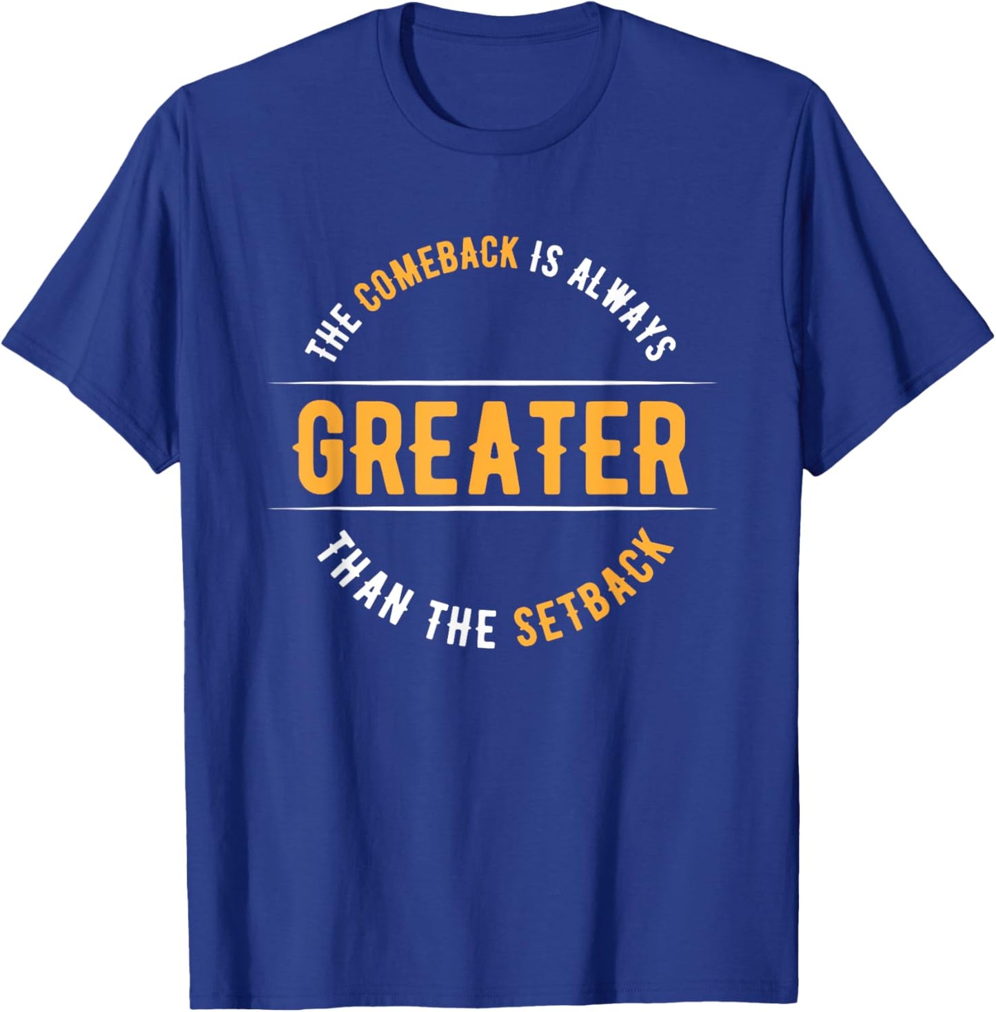 The Comeback Is Always Greater Than The Setback T-Shirt - T-Shirt | Royal