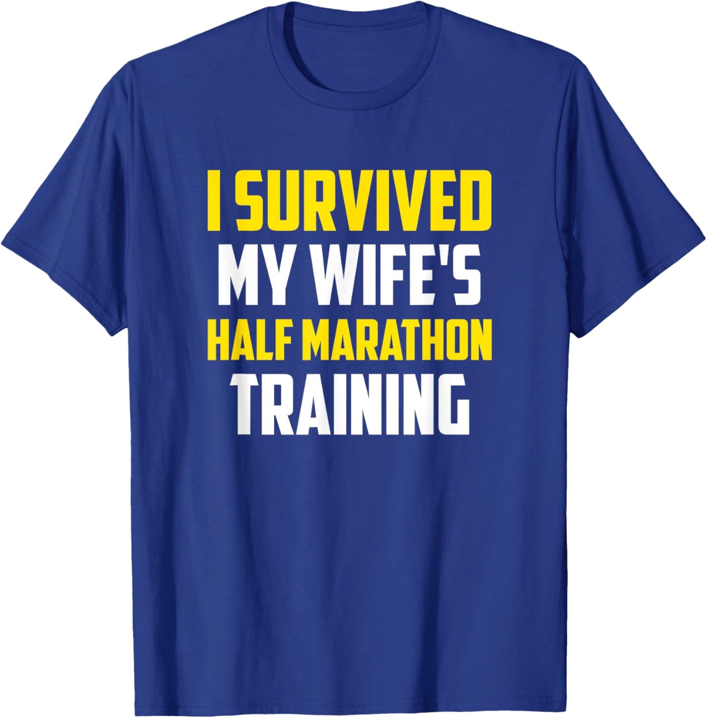 I Survived My Wife's Half-Marathon Training, Running T-Shirt - T-Shirt | Royal