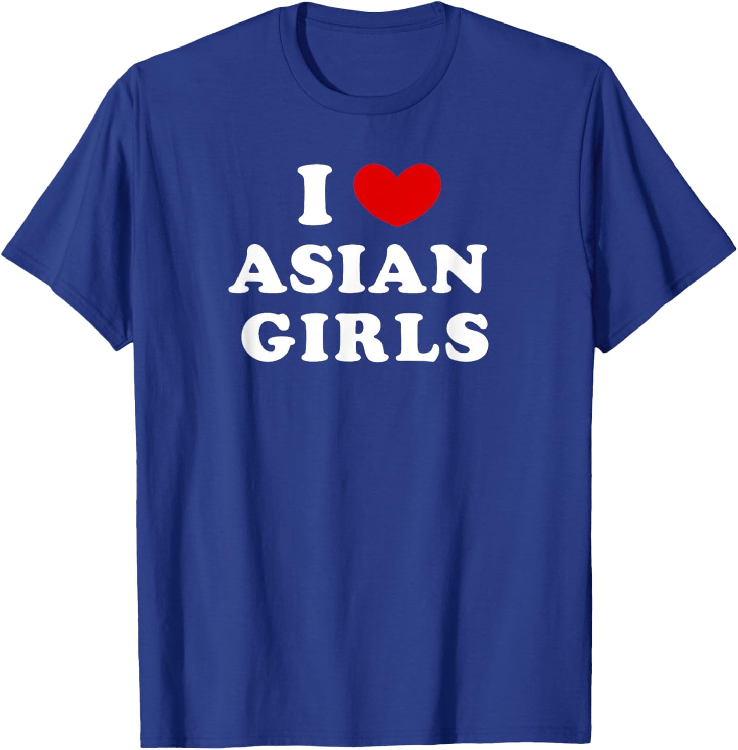 I Love Asian Girls, I Heart Asian Girls T-Shirt - T-Shirt | Royal
