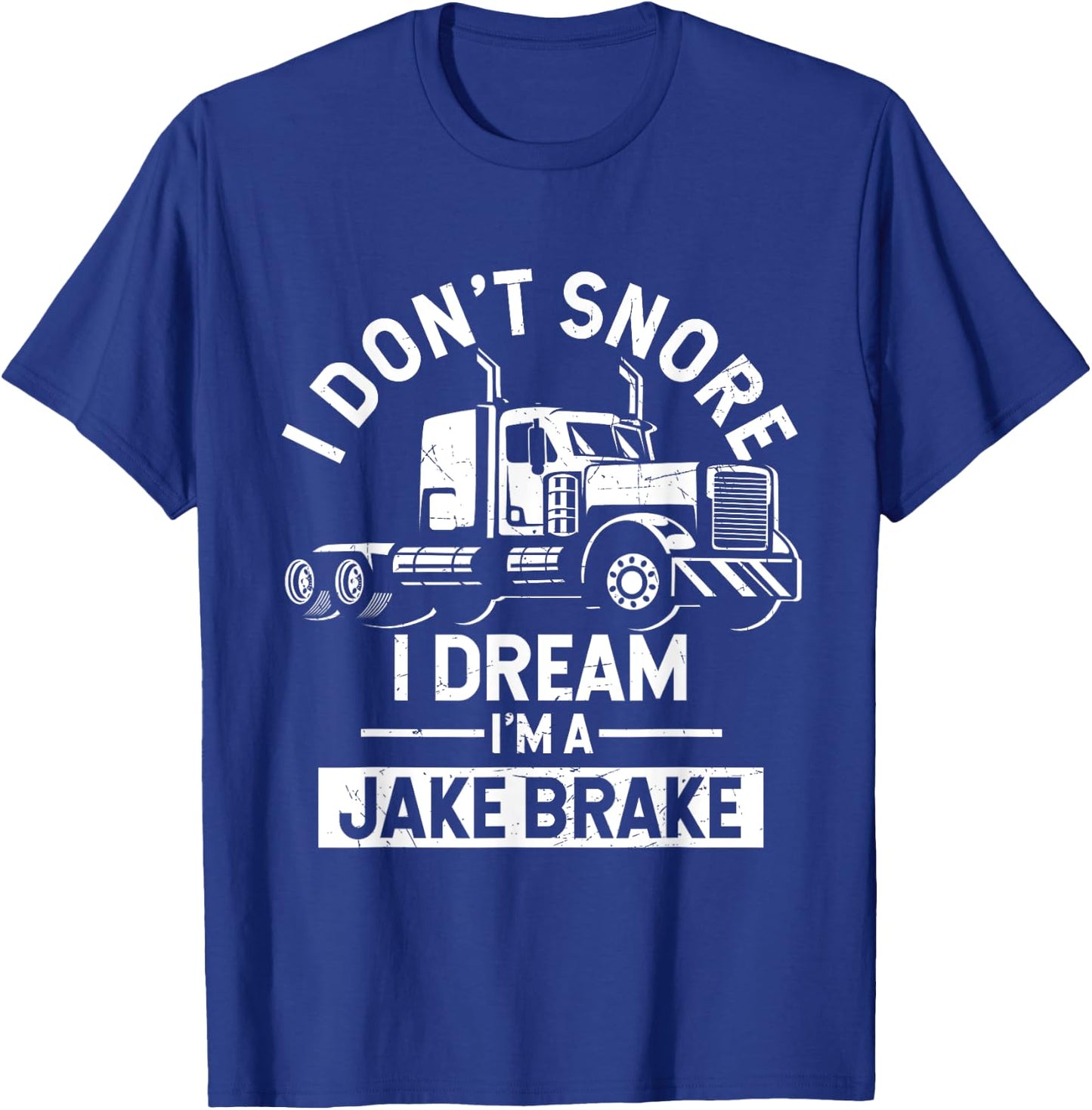 I Don't Snore I Dream I'm A Jake Brake Trucker T-Shirt - T-Shirt | Royal