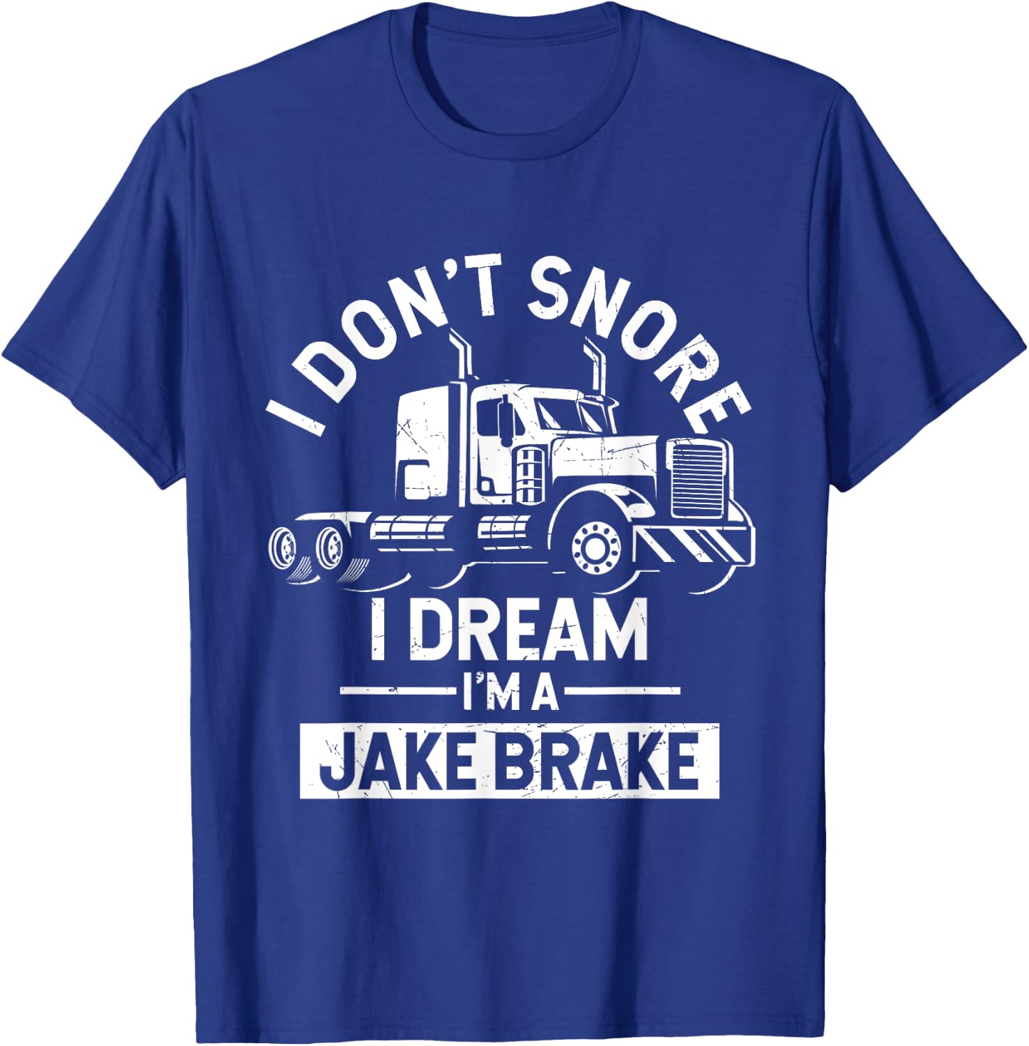 I Don't Snore I Dream I'm A Jake Brake Trucker T-Shirt - T-Shirt | Royal