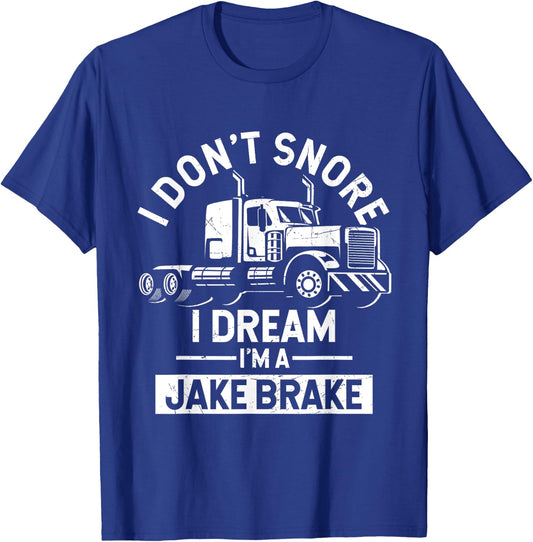 I Don't Snore I Dream I'm A Jake Brake Trucker T-Shirt - T-Shirt | Royal