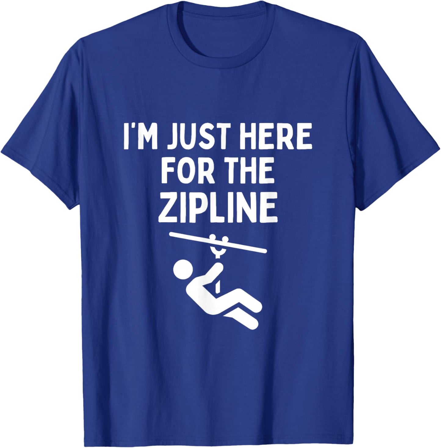I'm Just Here For The Zipline Funny Ziplining T-Shirt - T-Shirt | Royal