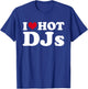 I Love Hot DJs T-Shirt - T-Shirt | Royal