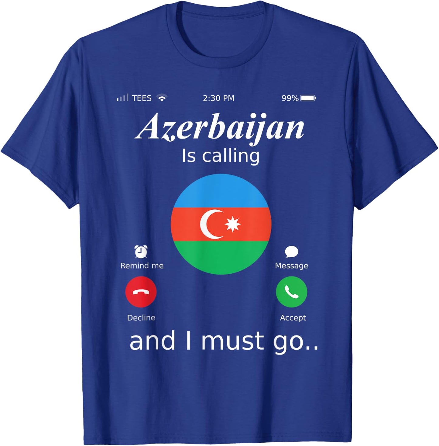 Azerbaijan Is Calling and I Must Go Azerbaijan Flag shirt T-Shirt - T-Shirt | Royal