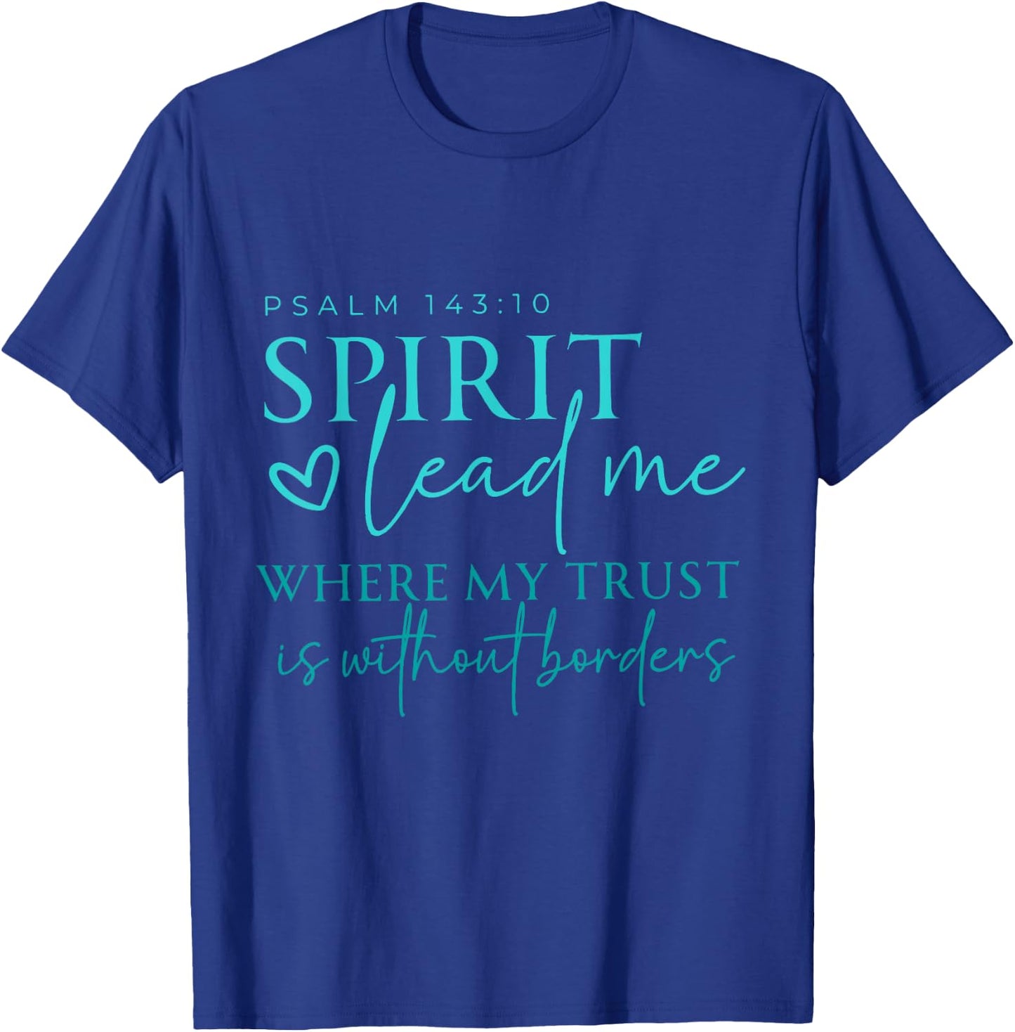 Spirit Lead Me Where My Trust Is Without Borders Christian T-Shirt - T-Shirt | Royal