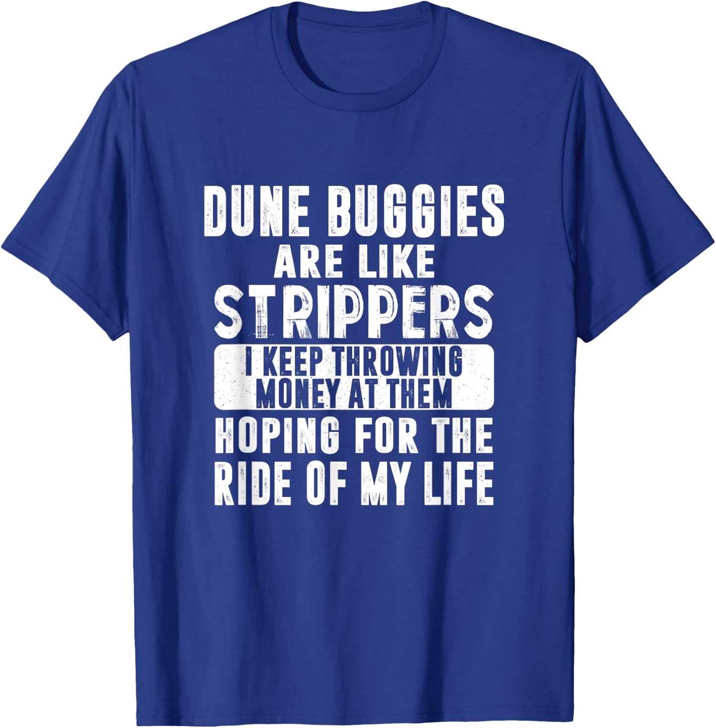 Funny Dune Buggies Buggy Like Strippers Money Beach Ride Men Women T-Shirt - T-Shirt | Royal
