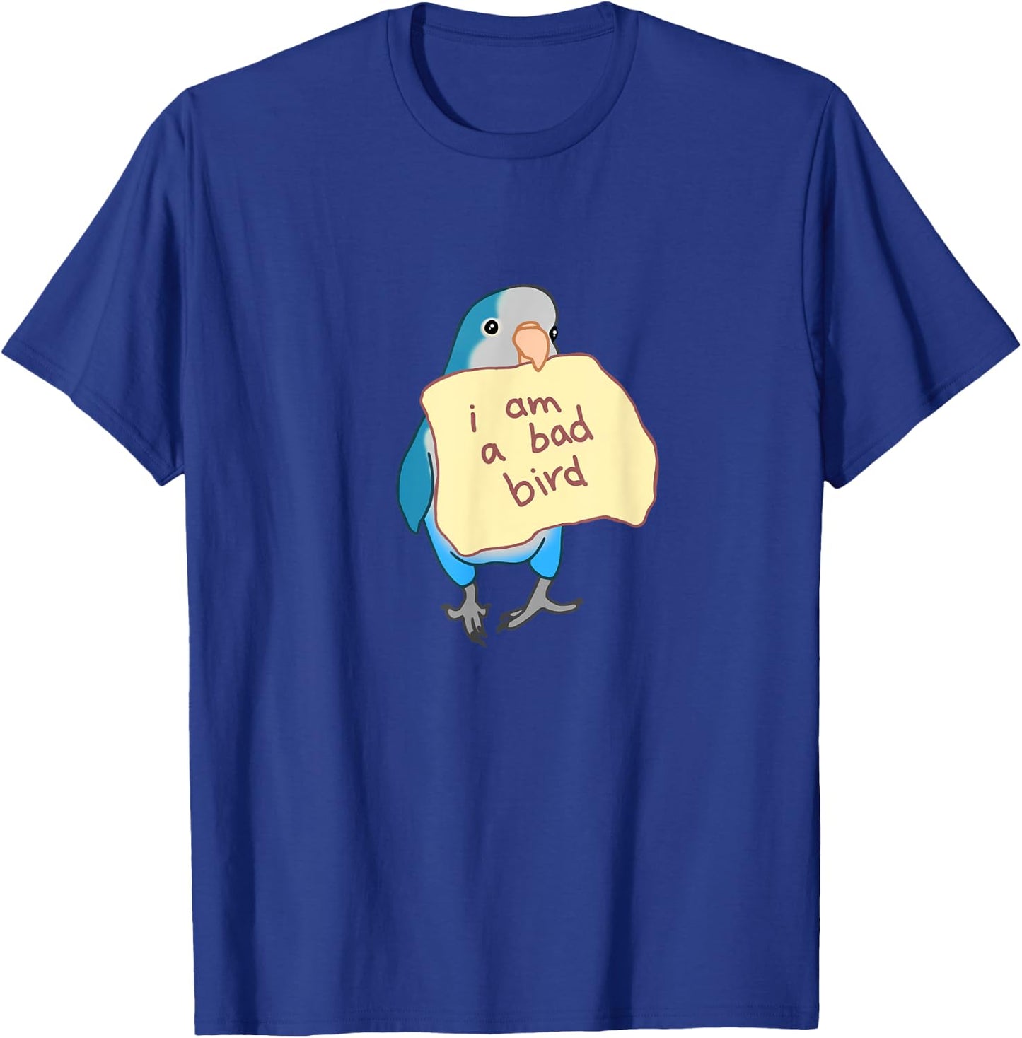 I am a bad Bird Funny Blue Quaker Parrot Blue Monk Parakeet T-Shirt - T-Shirt | Royal