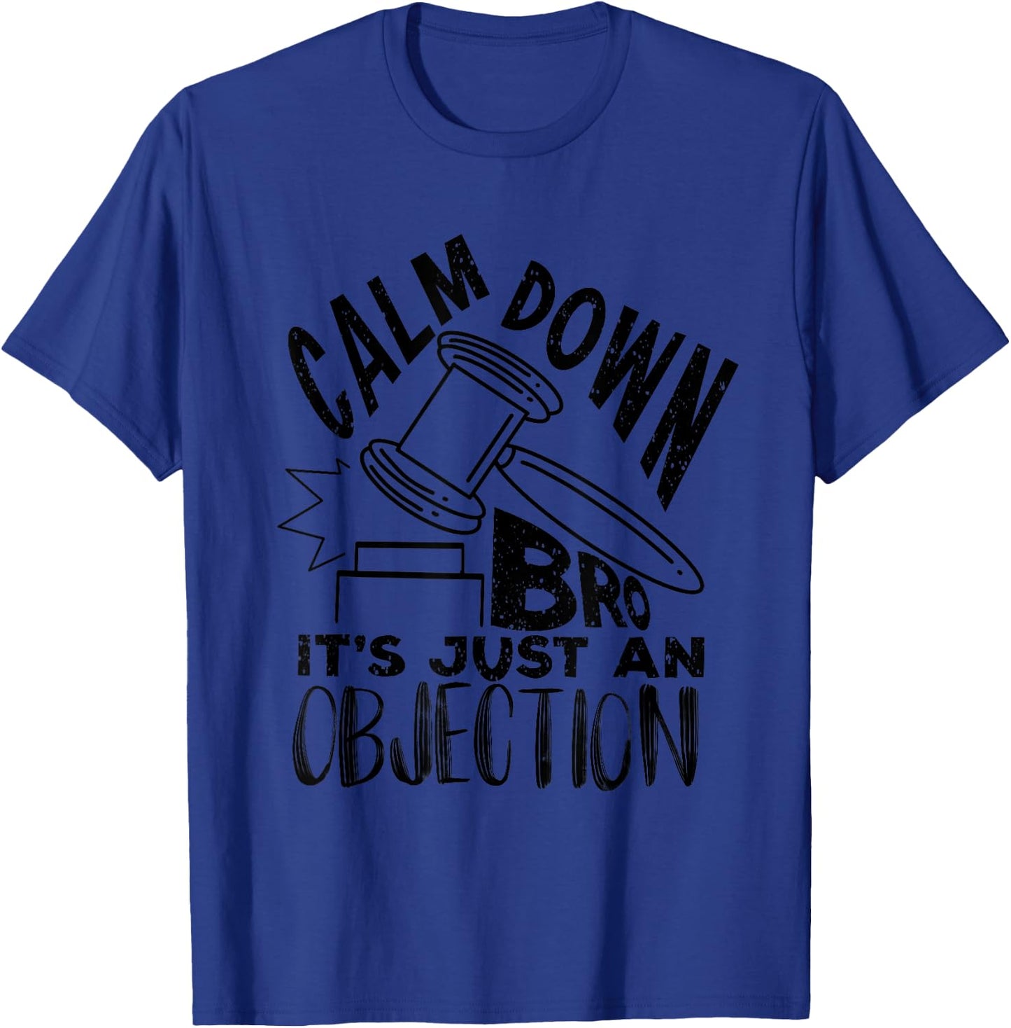 Calm Down Bro It's Just An Objection | Cute Law Funny Gift T-Shirt - T-Shirt | Royal