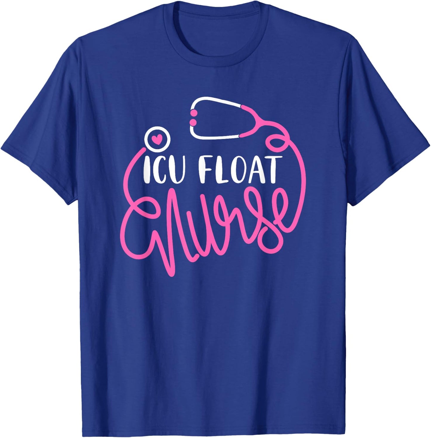 ICU Float Nurse - Floating Intensive care unit Float Nursing T-Shirt - T-Shirt | Royal