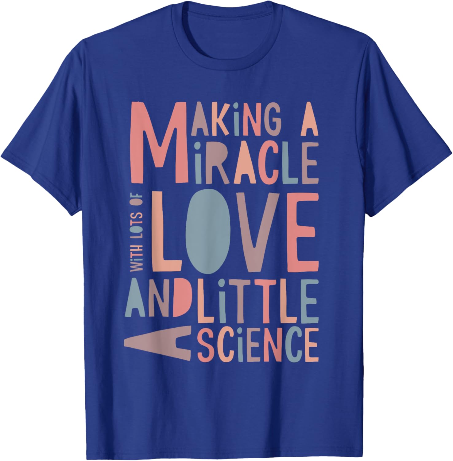 Making A Miracle With Love And Science IVF Mom T-Shirt - T-Shirt | Royal
