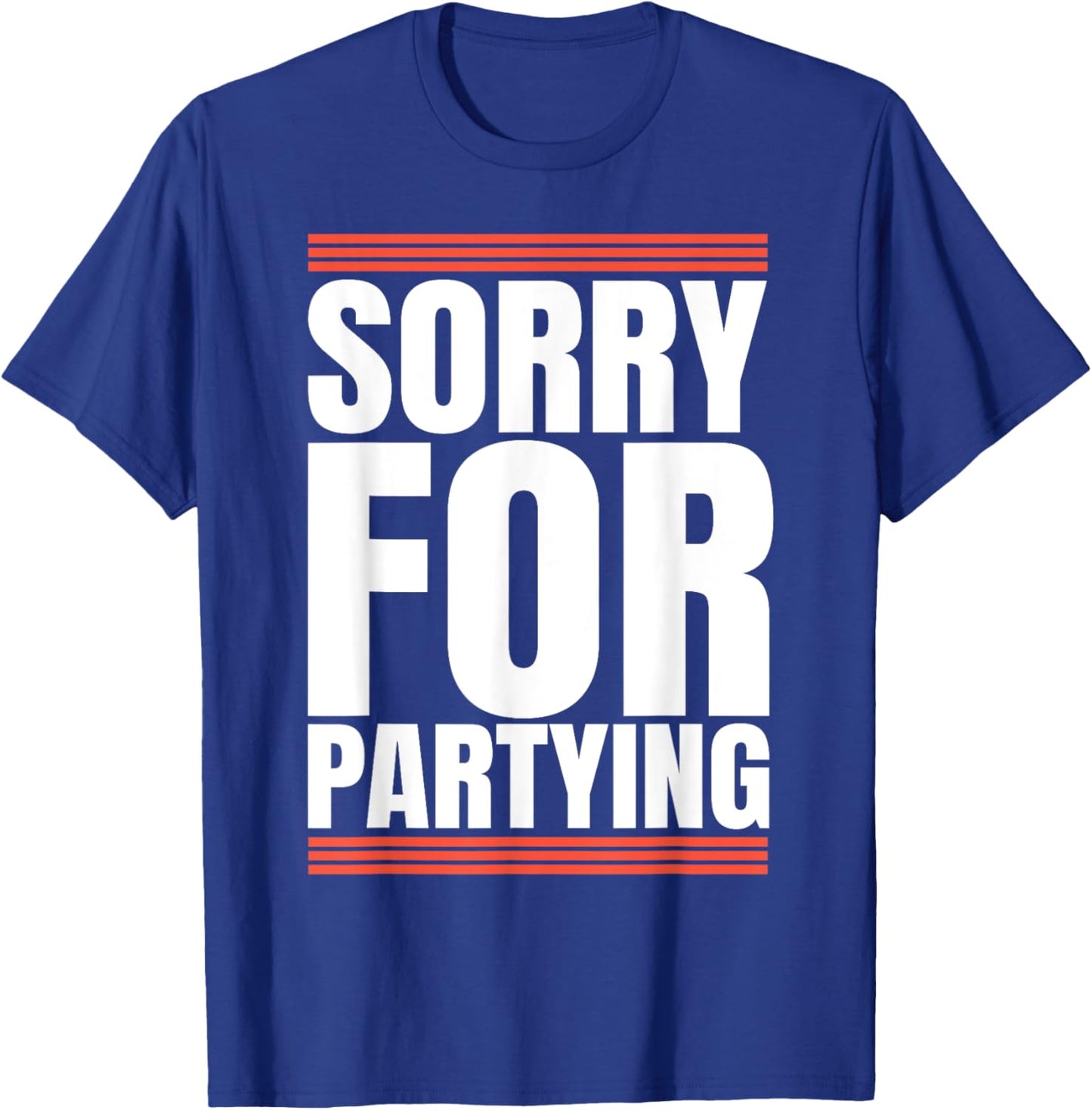 Sorry Funny For Partying Cool Party Birthday Festival T-Shirt - T-Shirt | Royal