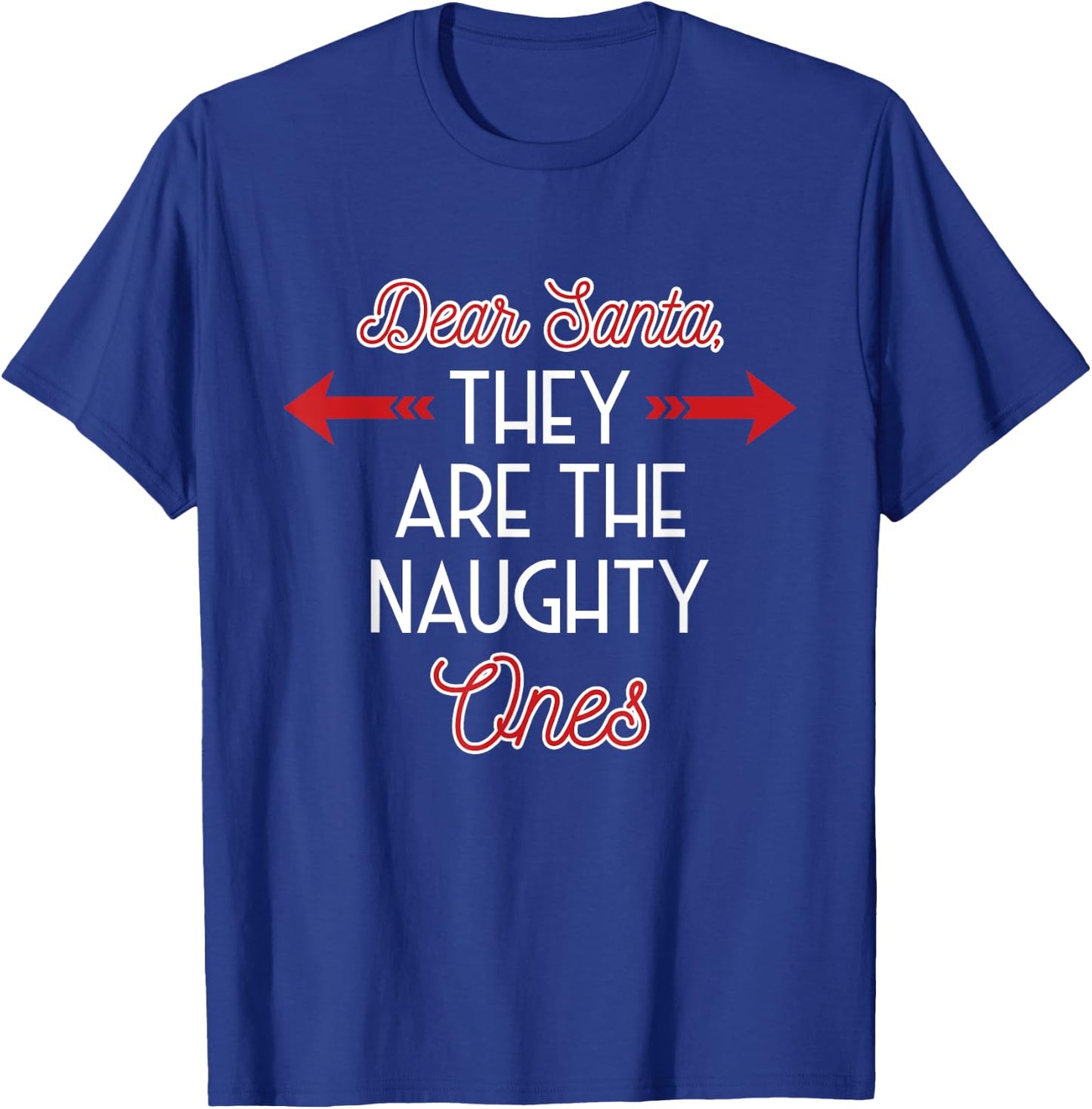 Dear Santa They Are The Naughty One - Funny Christmas Gift T-Shirt - T-Shirt | Royal