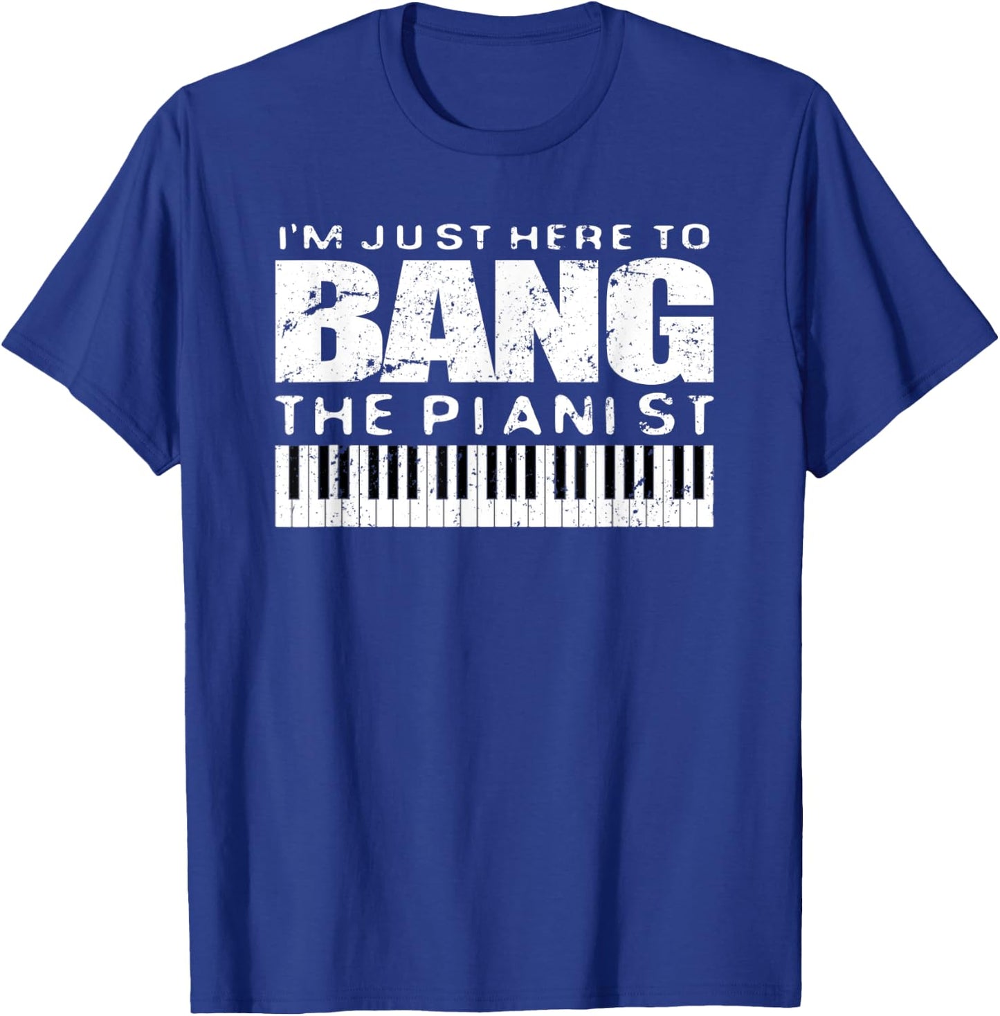 Bang The Pianist Shirt Funny Piano Player Wife Gift T-Shirt - T-Shirt | Royal