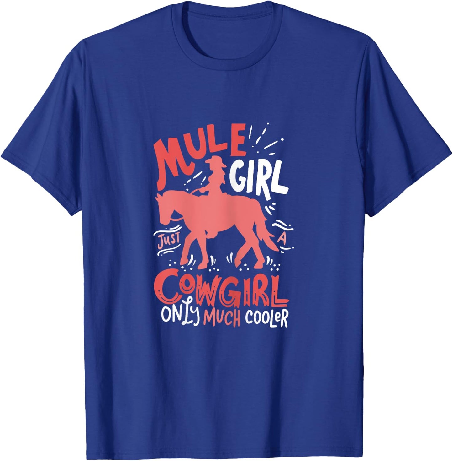Mule Girl Just A Cowgirl Only Much Cooler for Mule Girl T-Shirt - T-Shirt | Royal