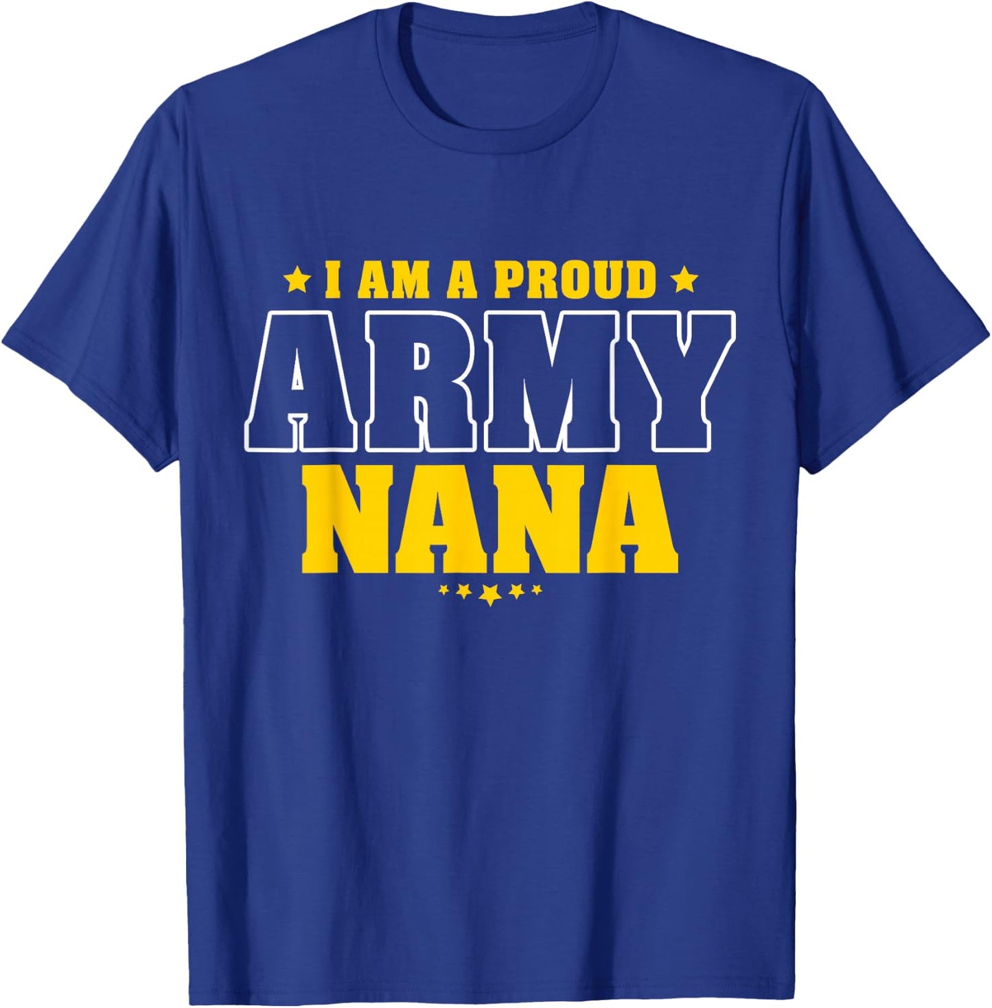 I Am A Proud Army Nana Patriotic Pride Military Grandmother Women Men T-Shirt - T-Shirt | Royal